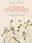 Image for A charm of goldfinches and other wild gatherings: quirky collective nouns of the animal kingdom