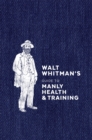 Image for Walt Whitman&#39;s Guide to Manly Health and Training