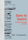 Image for Dare to sketch  : a guide to drawing on the go