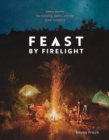 Image for Feast by firelight  : simple recipes for camping, cabins, and the great outdoors