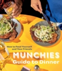 Image for MUNCHIES Guide to Dinner: How to Feed Yourself and Your Friends [A Cookbook]