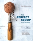 Image for The Perfect Scoop, Revised and Updated : 200 Recipes for Ice Creams, Sorbets, Gelatos, Granitas, and Sweet Accompaniments