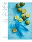 Image for My Mexico City Kitchen: Recipes and Convictions