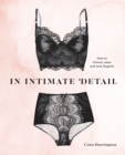 Image for In Intimate Detail: How to Choose, Wear, and Love Lingerie
