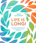 Image for Life Is Long!: 50+ Ways to Help You Live a Little Bit Closer to Forever