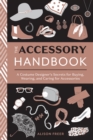 Image for Accessory Handbook: A Costume Designer&#39;s Secrets for Buying, Wearing, and Caring for Accessories