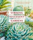 Image for Striking succulent gardens: plants and plans for designing your low-maintenance landscape