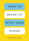 Image for How to Break Up with Your Phone
