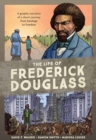 Image for The Life of Frederick Douglass : A Graphic Narrative of a Slave&#39;s Journey from Bondage to Freedom