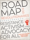 Image for Road Map for Revolutionaries : Resistance, Activism, and Advocacy for All