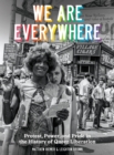 Image for We are everywhere: protest, power, and pride in the history of queer liberation