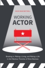 Image for Working actor: breaking in, making a living, and making a life in the fabulous trenches of show business