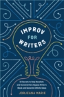 Image for Improv for Writers: 10 Secrets to Help Novelists and Screenwriters Bypass Writer&#39;s Block and Generate Infinite Ideas