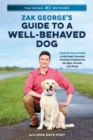 Image for Zak George&#39;s Guide to a Well-Behaved Dog : Proven Solutions to the Most Common Training Problems for All Ages, Breeds, and Mixes