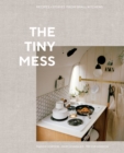 Image for Tiny Mess: Recipes and Stories from Small Kitchens