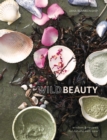 Image for Wild beauty: wisdom &amp; recipes for natural self-care