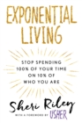 Image for Exponential Living: Stop Spending 100% Of Your Time On 10% Of Who You Are
