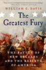 Image for The greatest fury  : the Battle of New Orleans and the rebirth of America