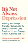 Image for It&#39;s Not Always Depression: Working the Change Triangle to Listen to the Body, Discover Core Emotions, and Connect to Your Authentic Self
