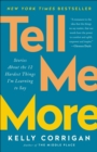 Image for Tell Me More: Stories About the 12 Hardest Things I&#39;m Learning to Say