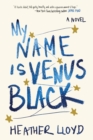 Image for My name is Venus Black  : a novel