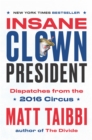 Image for Insane Clown President : Dispatches from the 2016 Circus