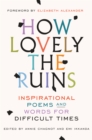 Image for How lovely the ruins  : inspirational poems and words for difficult times