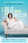 Image for I Do It with the Lights On: And 10 More Discoveries on the Road to a Blissfully Shame-Free Life
