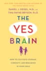 Image for Yes Brain : How to Cultivate Resilience, Encourage Curiosity, and Inspire Passion and Purpose in Your Child&#39;s Life