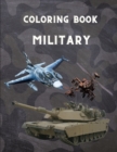 Image for Military Coloring Book : For Kids 4-12, military &amp; army forces, Tanks, Helicopters, Soldiers, Guns, Navy, Planes, Ships, Helicopters Fighter Jets, War ... Activity Book For Kids/ 100 pages/8,5x11