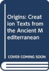 Image for Origins : Creation Texts from the Ancient Mediterranean