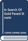 Image for In Search Of Gold Paved Streets