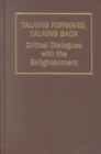 Image for Talking Forward, Talking Back : Critical Dialogues with the Enlightenment