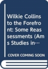Image for Wilkie Collins to the Forefront : Some Reassessments