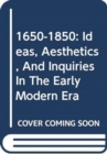 Image for 1650-1850: Ideas, Aesthetics, And Inquiries In The Early Modern Era