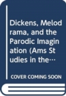 Image for Dickens, Melodrama, and the Parodic Imagination
