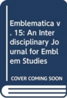 Image for Emblematica v. 15 : An Interdisciplinary Journal for Emblem Studies