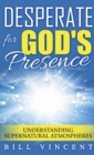 Image for Desperate for God&#39;s Presence (Pocket Size) : Understanding Supernatural Atmospheres