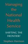 Image for Managing the National Health Service : Shifting the frontier?