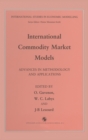 Image for International Commodity Market Modelling : Advances in Methodology and Applications