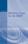 Image for 100 Short Cases for the MRCP, 2Ed