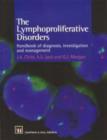 Image for The lymphoproliferative disorders  : handbook of investigation, diagnosis and management
