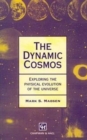 Image for The dynamic cosmos  : exploring the physical evolution of the universe