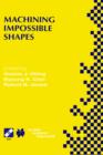 Image for Machining Impossible Shapes : IFIP TC5 WG5.3 International Conference on Sculptured Surface Machining (SSM98) November 9–11, 1998 Chrysler Technology Center, Michigan, USA