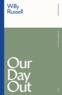 Our day out  : a play - Russell, Willy (Playwright, UK)