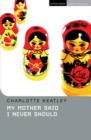 My Mother Said I Never Should - Keatley, Charlotte (Playwright, UK)