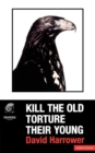 Image for Kill the old torture their young