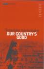 Image for Our country&#39;s good  : based on the novel The playmaker by Thomas Keneally