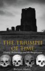 Image for The triumph of time  : history, archaeology, and the imagination