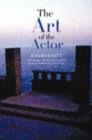 Image for The art of the actor  : the essential history of acting, from classical times to the present day